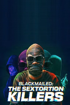 Blackmailed: The Sextortion Killers